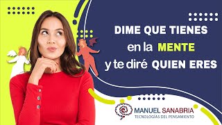 Dime que tienes en la mente y te diré quien eres.