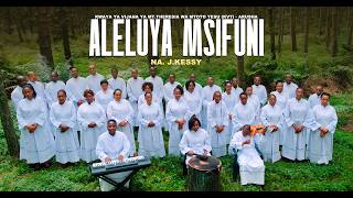 ALELUYA MSIFUNI - Mtunzi: J.Kessy || KVT Arusha