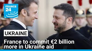 France to commit €2 billion more in Ukraine aid, Macron says • FRANCE 24 English