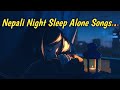 Nepali sleep alone songs collection2080 best alone songs