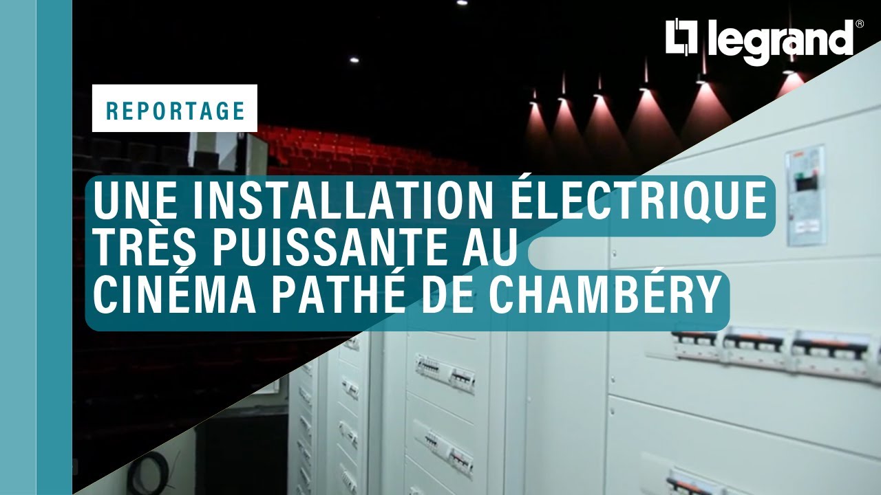 Une installation Legrand électrique très puissante au cinéma Pathé de Chambéry