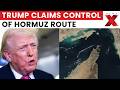 Trump Claims Hormuz Control As India Demands Answers Over Deadly Tanker Strike | NewsX