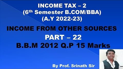 Income From Other Sources (A.Y 2022-23) PART 22 - B.COM 2012 Question Paper 15 Marks By Srinath Sir