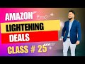 Amazon Lightening Deals - Class 25