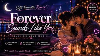 Download lagu Soft Romantic Remix 💖 Forever Sounds Like You | Midnight Love Vibes