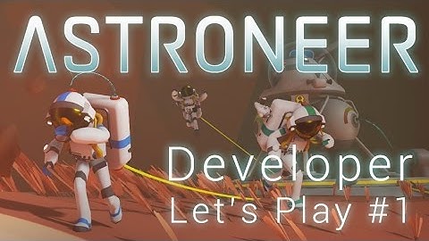 ASTRONEER - Developer Let