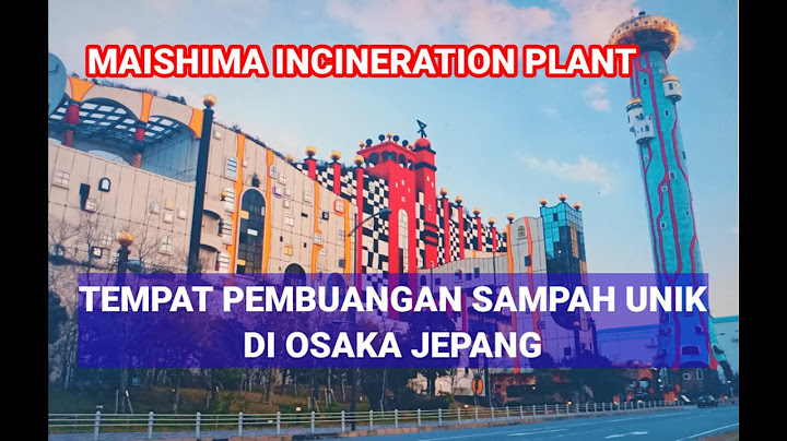 TEMPAT PEMBUANGAN SAMPAH MAISHIMA YANG UNIK DI OSAKA JEPANG