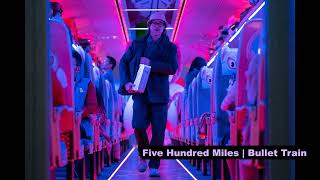 Video thumbnail of "Five Hundred Miles  -  Bullet Train Soundtrack"