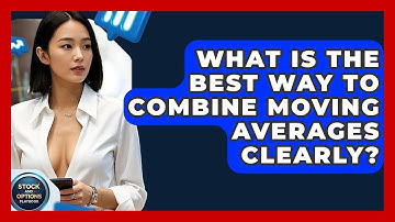 What Is The Best Way To Combine Moving Averages Clearly? - Stock and Options Playbook