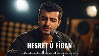 🎧 Hesret Û Fîgan - Duygusal Kürtçe Şarkı