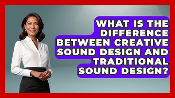 What Is the Difference Between Creative Sound Design and Traditional Sound Design?