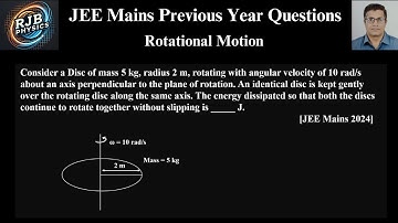 Consider a Disc of mass 5 kg, radius 2 m, rotating with angular velocity of 10 rad/s about an axis