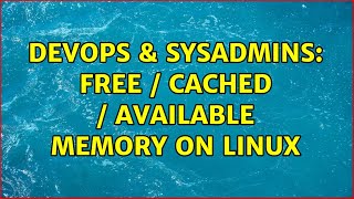 DevOps & SysAdmins: Free / Cached / Available memory on Linux (4 Solutions!!) Profile