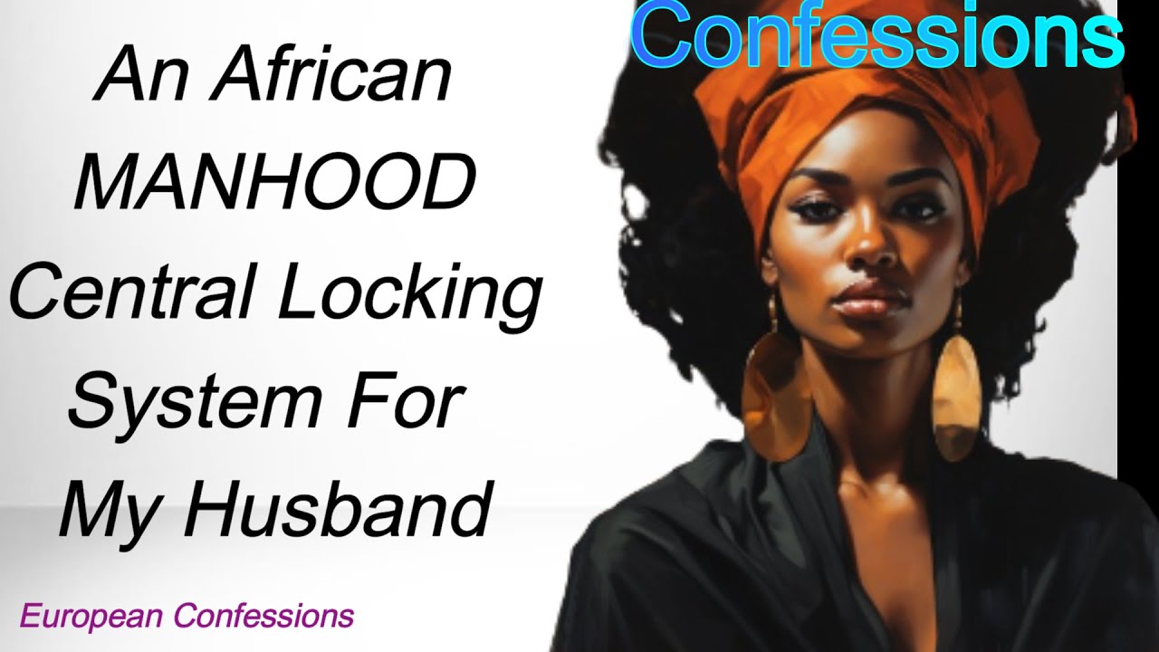 An African MANHOOD Central Locking System For My Husband YouTube An African MANHOOD Central Locking System For My Husband YouTube