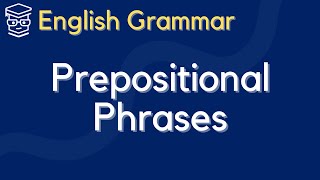 [English Sentence Structure] Prepositions and Prepositional Phrases