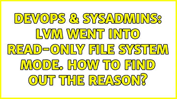 DevOps & SysAdmins: LVM went into read-only file system mode. How to find out the reason?