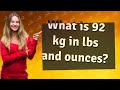 What is 92 kg in lbs and ounces