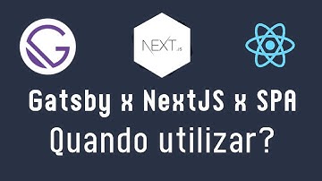 Gatsby x NextJS x SPA ? Quando utilizar?