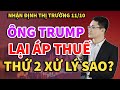 🔴Vnindex 11/10: Ông Trump lại áp thuế. Thế giới lại chao đảo. Thứ 2 xử lý sao?