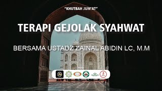 [LIVE KHUTBAH JUM'AT] TERAPI GEJOLAK SYAHWAT- USTADZ ZAINAL ABIDIN LC, M.M