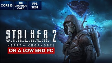 STALKER 2 on Low End PC | NO Graphics Card | i3