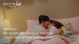 The Law Cafe-Quán Cà Phê Luật|Highlight Tập 12 |Rủ người iu coi phim nhưng lại làm chuyện khác