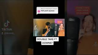 DOUBLE TAKE FT DOWN6???