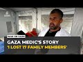 Gaza medic recounts injuries, loss and determination