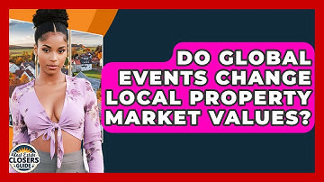 Do Global Events Change Local Property Market Values? - Real Estate Closers Guide