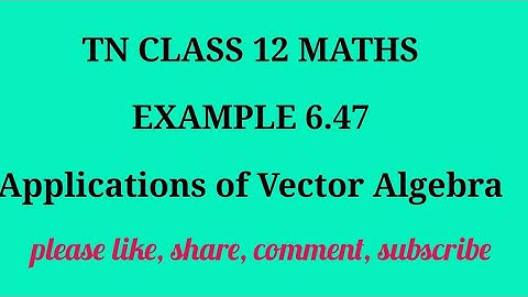 TN 12 Maths chapter 6 Applications of Vector Algebra example 6.47