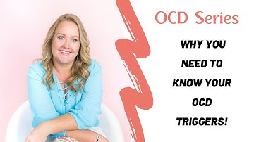 Why You Need to Know Your OCD Triggers