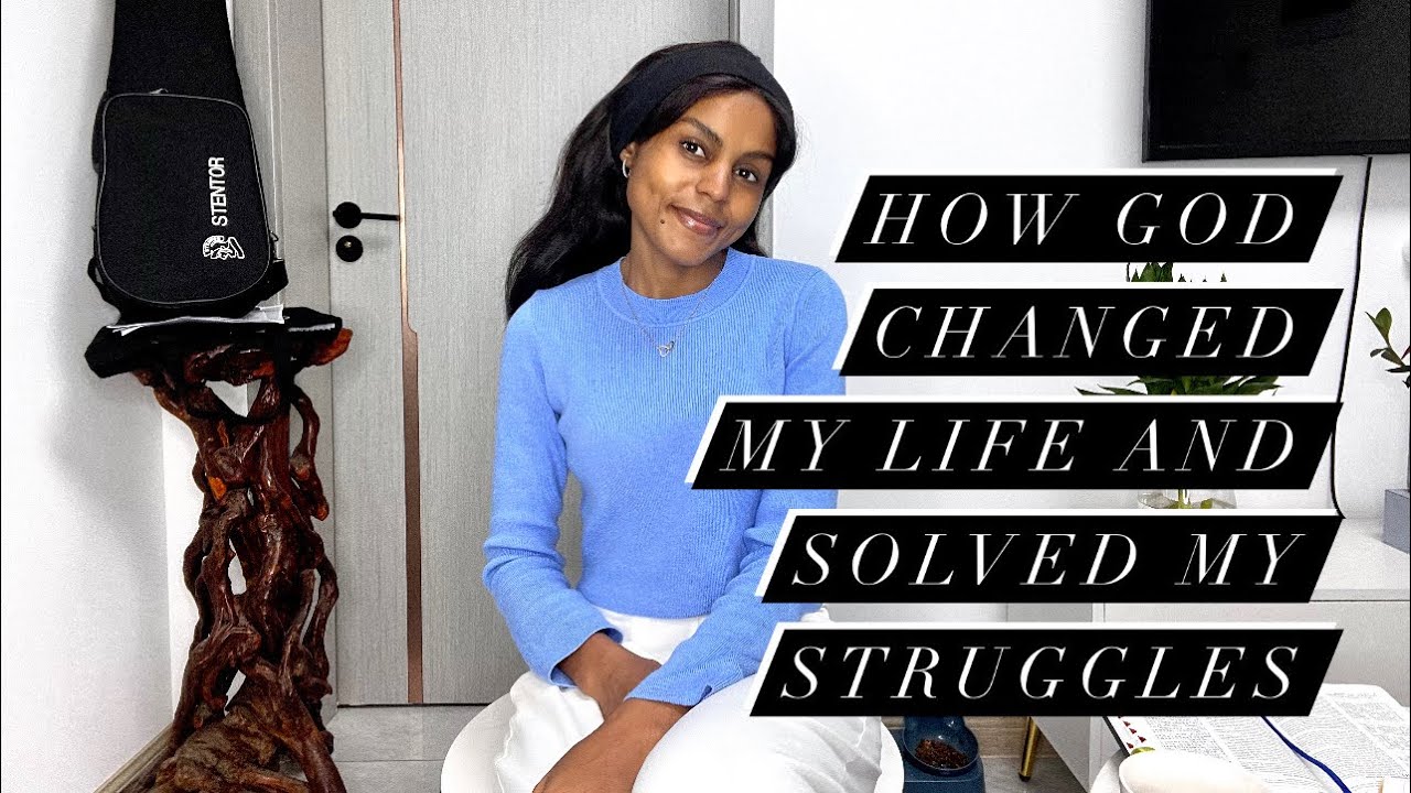 HOW GOD CHANGED MY LIFE AND SOLVED MY STRUGGLES. - YouTube
