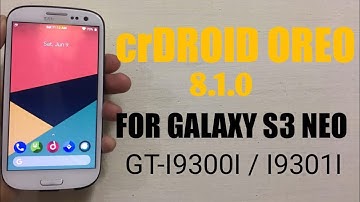 crDROID OREO FOR GALAXY S3 NEO GT-I9300I / I9301I