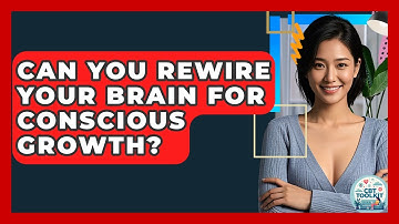 Can You Rewire Your Brain For Conscious Growth? - CBT Toolkit