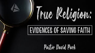 Hillside LA October 01 2023 - True Religion: Evidences of Saving Faith by Pastor David Park