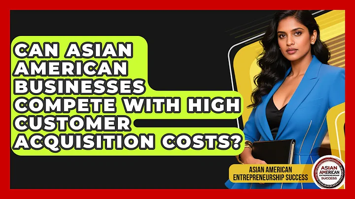Can Asian American Businesses Compete With High Customer Acquisition Costs?