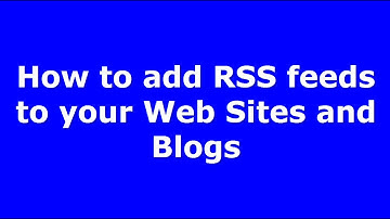 How to add RSS feeds to your Web Sites and Blogs