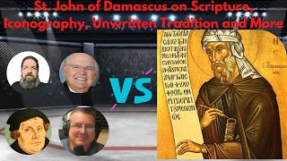 St. John of Damascus Vs. Protestantism: Scripture, Unwritten Traditions, Iconography.