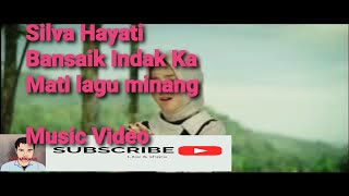 Silva Hayati - Bansaik Indak Ka Mati lagu minang Music Video)