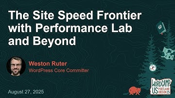 WordCamp US 2025: Weston Ruter "The Site Speed Frontier with Performance Lab and Beyond"