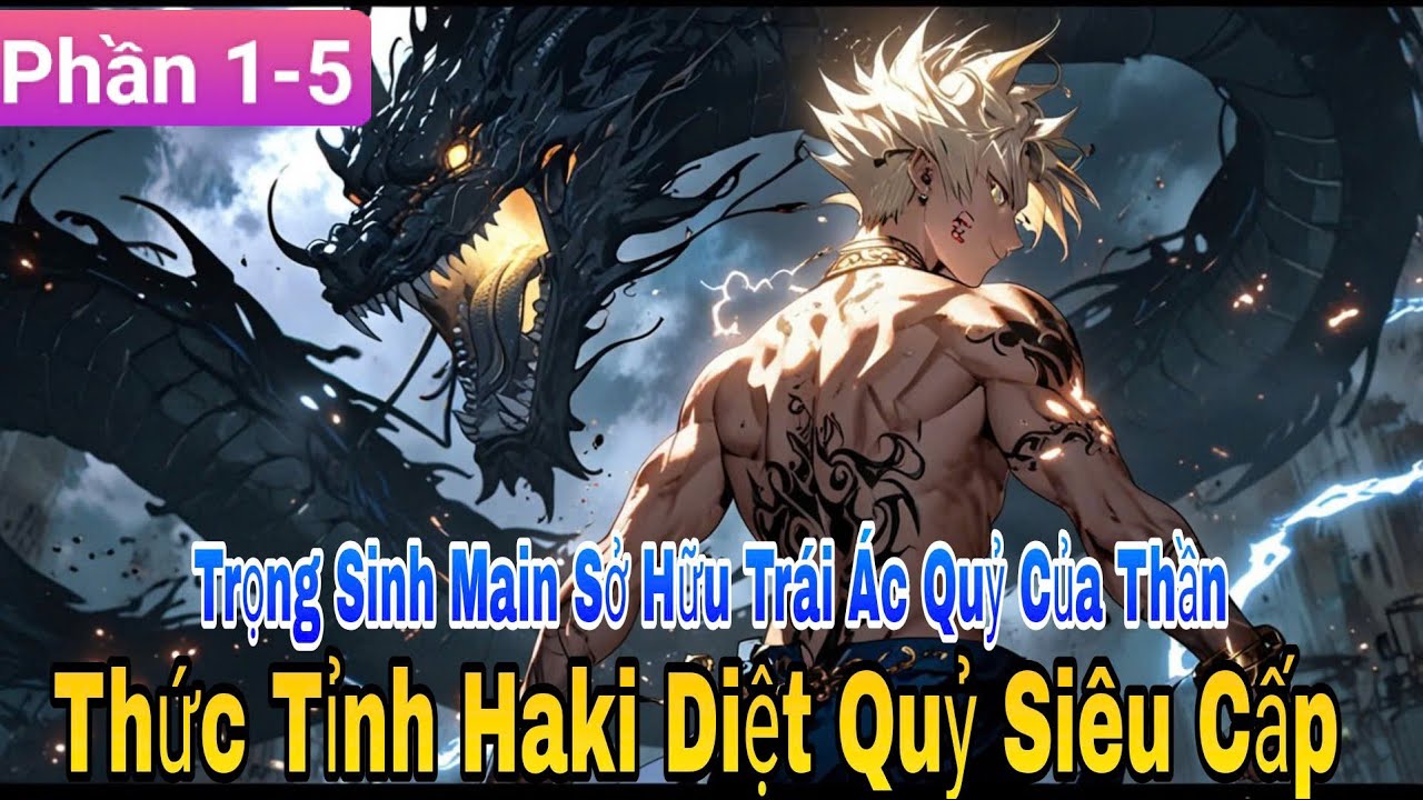 Trọng Sinh Main Sở Hữu Trái Ác Quỷ Của Thần, Thức Tỉnh Haki Diệt Quỷ Siêu Cấp | Phần 1-5