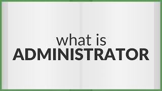 Administrator | meaning of Administrator