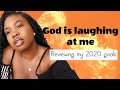 GOD IS LAUGHING AT ME!- 6 MONTHS check in 2020 goals|| comedy