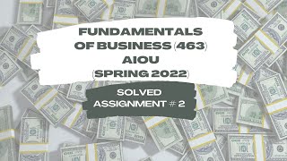 Solved AIOU Assignment of Course Code # 463 | Fundamentals of Business | Assignment 2 | Spring 2022