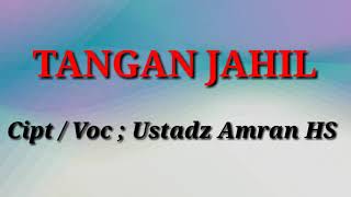 Syair dan Lagu Sufi; Tangan Jahil (lirik) oleh Ustadz Amran HS