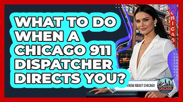 What To Do When A Chicago 911 Dispatcher Directs You?