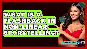 What Is A Flashback In Non-linear Storytelling? - The Drama Reel