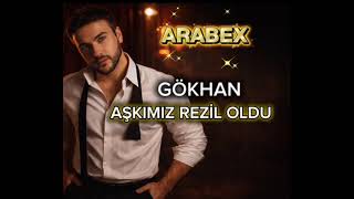 Gökhan - Aşkimiz Rezi̇l Oldu (Arabex)