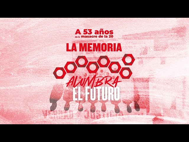 Acto a 53 años de la masacre de los mártires de la 20 · LA MEMORIA ALUMBRA EL FUTURO