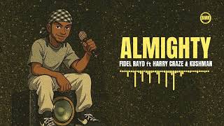 Fidel Rayd Ft. Harry Craze Kushman - Almighty Official Audio